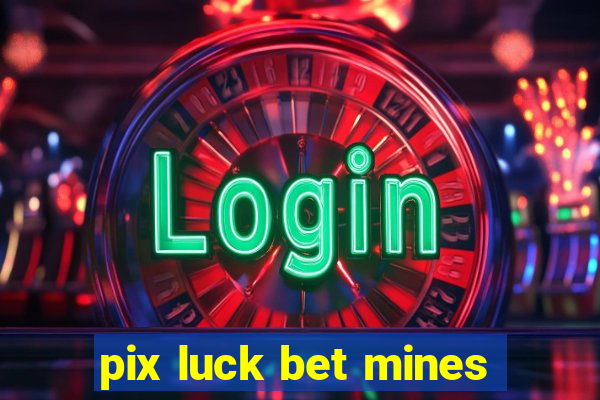 pix luck bet mines